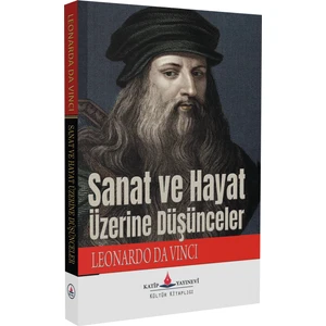 Sanat ve Hayat Üzerine Düşünceler - Leonardo Da Vinci