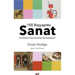 100 Başyapıtta Sanat - En Önemli Sanat Eserleri Ne Anlatıyor? - Susie Hodge