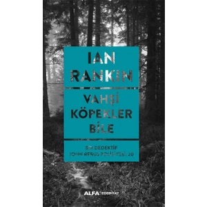 Vahşi Köpekler Bile: Bir Dedektif John Rebus Polisiyesi 20 - Ian Rankin