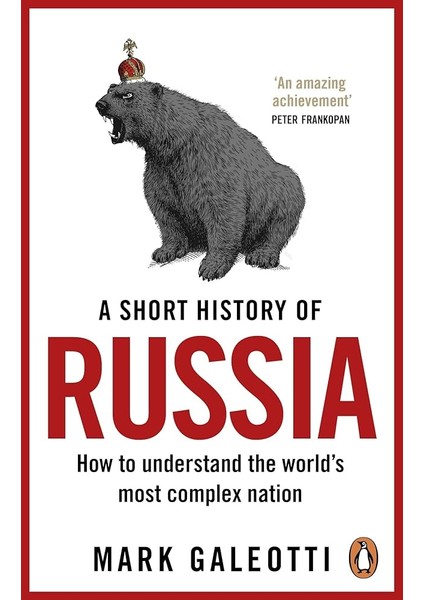 A Short History of Russia How to Understand the World's Most Complex Natio - Mark Galeotti