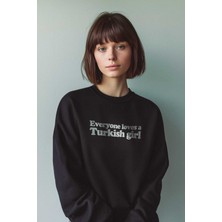 So Cool Siyah Sweatshirt Everyone Loves A Turkish Girl Kadın Baskılı Sweat