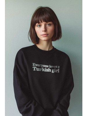 So Cool Siyah Sweatshirt Everyone Loves A Turkish Girl Kadın Baskılı Sweat