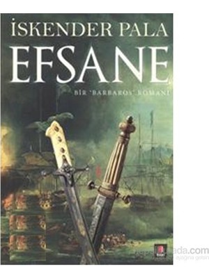 Efsane: Bir ‘Barbaros’ Romanı - İskender Pala