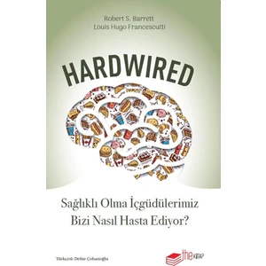 Hardwired Sağlıklı Olma İçgüdülerimiz Bizi Nasıl Hasta Ediyor?