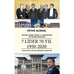 Muhtıra, Darbe, Cemaat ve Yönetimlerle Katledilen Demokrasi 7 Lider 70 Yıl 1950-2020 Anayasalar, Partiler, Seçimler, Hükümetler - Fethi Alikoç