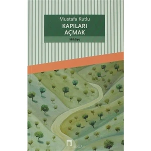 Kapıları Açmak - Mustafa Kutlu