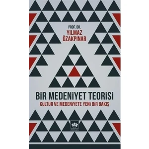 Bir Medeniyet Teorisi "Kültür Ve Medeniyete Yeni Bir Bakış"-Yılmaz Özakpınar