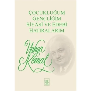 Çocukluğum Gençliğim Siyasi ve Edebi Hatıralarım - Yahya Kemal Beyatlı