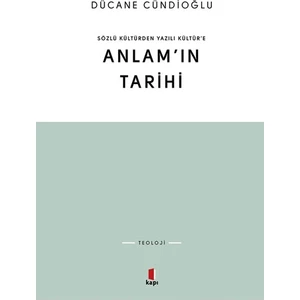 Sözlü Kültürden Yazılı Kültür’e Anlam’ın Tarihi - Dücane Cündioğlu