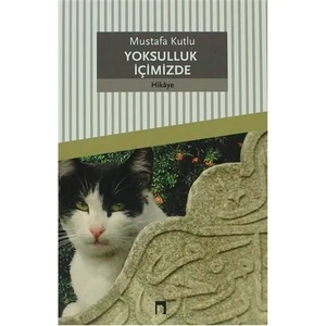 Yoksulluk İçimizde - Mustafa Kutlu