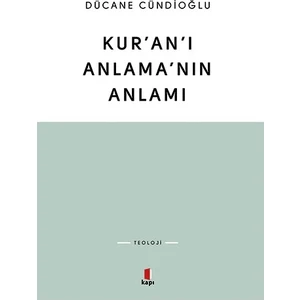 Kur’an’ı Anlama’nın Anlamı - Dücane Cündioğlu