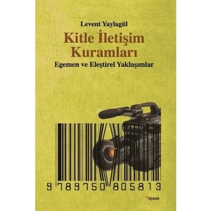 Kitle İletişim Kuramları - (Egemen ve Eleştirel Yaklaşımlar) - Levent Yaylagül
