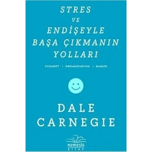 Stres ve Endişeyle Başa Çıkmanın Yolları - Dale Carnegie