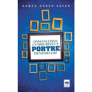 Osmanlı'Dan Cumhuriyet'E Portre Denemeleri - Ahmed Güner Sayar
