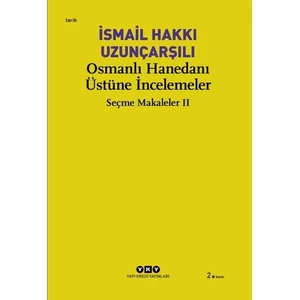 Osmanlı Hanedanı Üstüne İncelemeler: Seçme Makaleler - İsmail Hakkı Uzunçarşılı