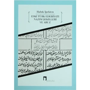 Eski Türk Edebiyatı Nazım Şekilleri ve Aruz - Haluk İpekten