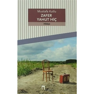 Zafer Yahut Hiç - Mustafa Kutlu