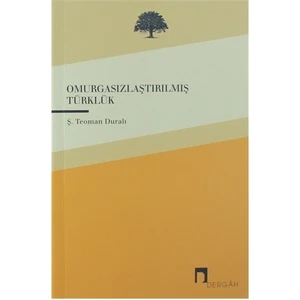 Omurgasızlaştırılmış Türklük - Ş. Teoman Duralı