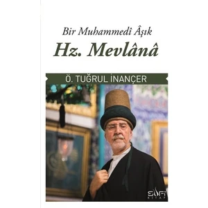 Bir Muhammedi Aşık: Hz. Mevlana-Tuğrul İnançer