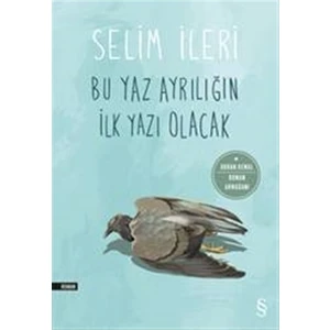 Bu Yaz Ayrılığın İlk Yazı Olacak - Selim İleri