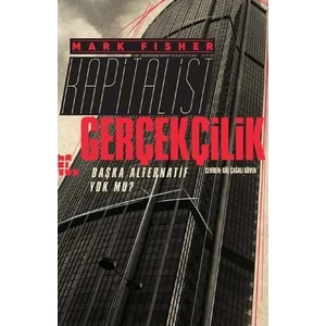 Kapitalist Gerçekçilik - Başka Alternatif yok mu? - Mark Fisher