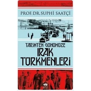 Tarihten Günümüze Irak Türkmenleri-Suphi Saatçi