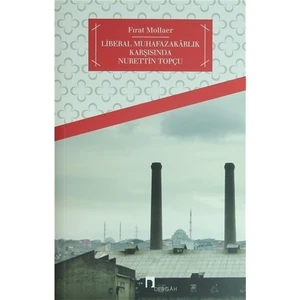 Türkiye'De Liberal Muhafazakârlık Ve Nurettin Topçu-Fırat Mollaer