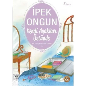 Kendi Ayakları Üstünde - Bir Genç Kızın Gizli Defteri 3 - İpek Ongun