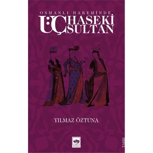 Osmanlı Hareminde Üç Haseki Sultan-Yılmaz Öztuna