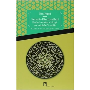 Felsefe-Din İlişkileri Faslu'l-Makal El-Keşf An Minhaci'l-Edille - İbn Rüşd