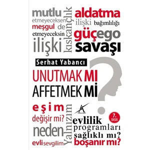 Unutmak mı? Affetmek mi? - Serhat Yabancı