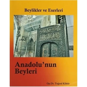 Beylikler Ve Eserleri-Anadolu'Nun Beyleri-Tuğrul Kihtir