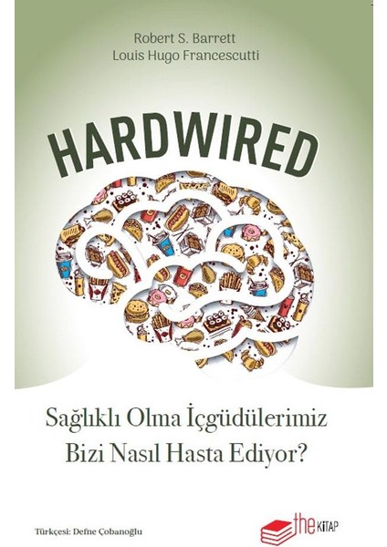 Hardwired Sağlıklı Olma İçgüdülerimiz Bizi Nasıl Hasta Ediyor?