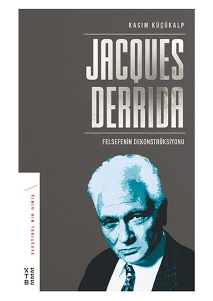 Jacques Derrida - Felsefenin Dekonstrüksiyonu