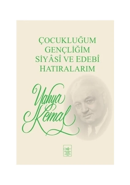 Çocukluğum Gençliğim Siyasi ve Edebi Hatıralarım - Yahya Kemal Beyatlı