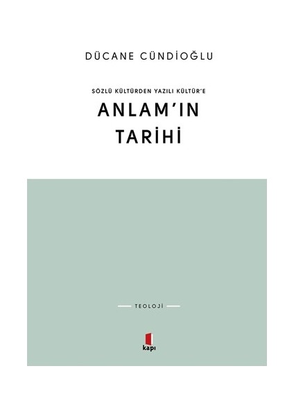 Sözlü Kültürden Yazılı Kültür’e Anlam’ın Tarihi - Dücane Cündioğlu