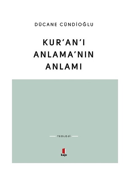 Kur’an’ı Anlama’nın Anlamı - Dücane Cündioğlu