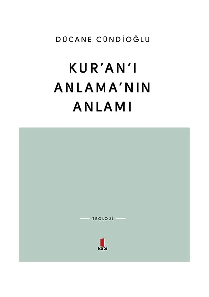 Kur’an’ı Anlama’nın Anlamı - Dücane Cündioğlu