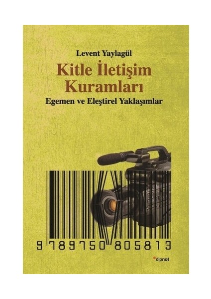 Kitle İletişim Kuramları - (Egemen ve Eleştirel Yaklaşımlar) - Levent Yaylagül