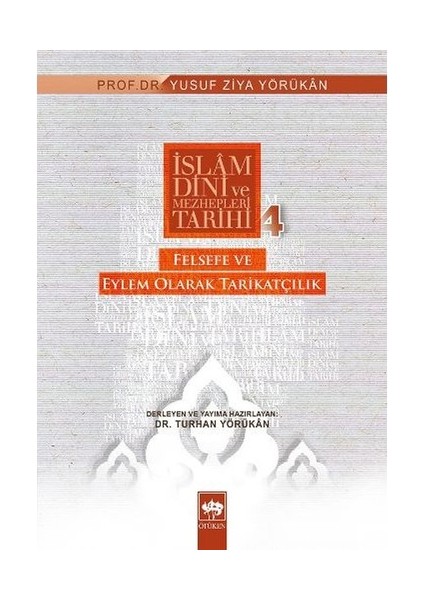 İslam Dini Ve Mezhepleri Tarihi-4: Felsefe Ve Eylem Olarak Tarikatçılık-Yusuf Ziya Yörükan