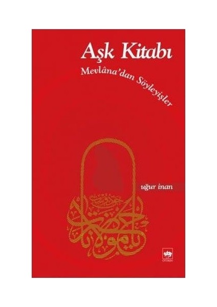 Aşk Kitabı - Mevlana'Dan Söyleyişler-Uğur İnan