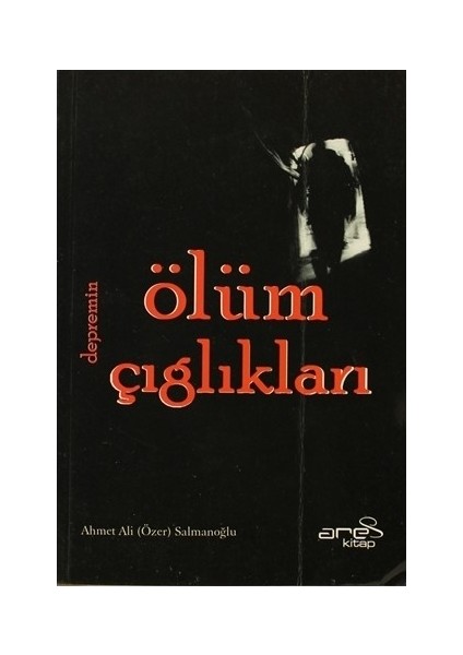 Depremin Ölüm Çığlıkları-Ahmet Ali Salmanoğlu