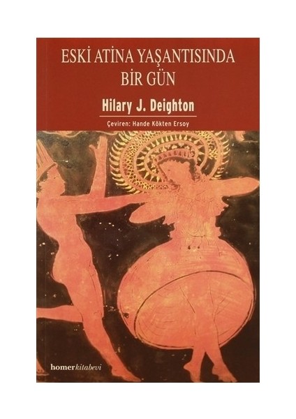 Eski Atina Yaşantısında Bir Gün-Hilary J. Deighton
