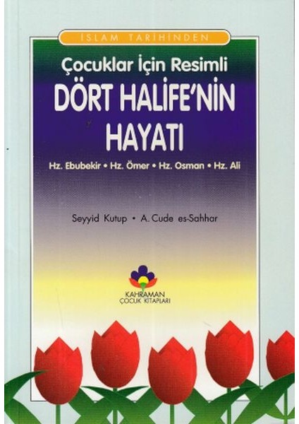 Islam Tarihinden Çocuklar Için Resimli Dört Halifenin Hayatı