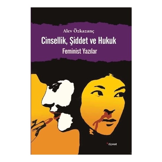 Cinsellik, Şiddet Ve Hukuk (Feminist Yazılar)-Alev Özkazanç Kitabı