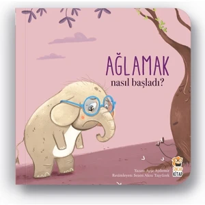 Nasıl Başladı? Ağlamak - Ayşe Aydemir
