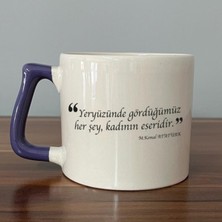 Mor Mürekkep Yeryüzünde Gördüğümüz Her Şey, Kadının Eseridir Baskılı Mor Kulplu D Kupa