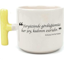 Mor Mürekkep Yeryüzünde Gördüğümüz Her Şey, Kadının Eseridir Baskılı Sarı Kulplu T Kupa