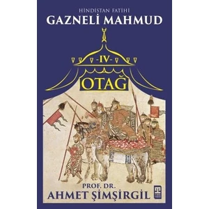 Otağ Iv: Hindistan Fatihi Gazneli Mahmud - Prof. Dr. Ahmet Şimşirgil