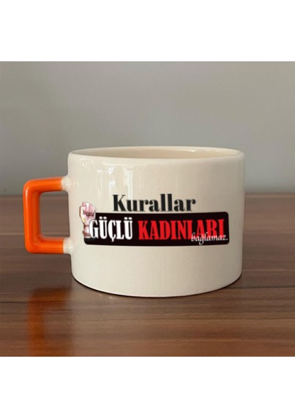 Kurallar Güçlü Kadınları Bağlamaz Baskılı Kadınlar Günü Turuncu Kulplu C Fincan